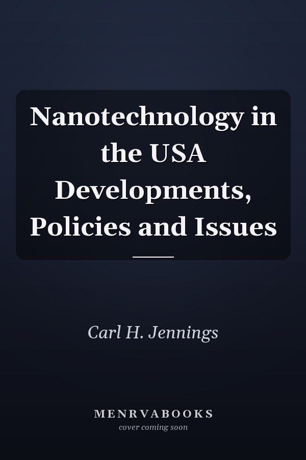 Nanotechnology in the USA Developments, Policies and Issues