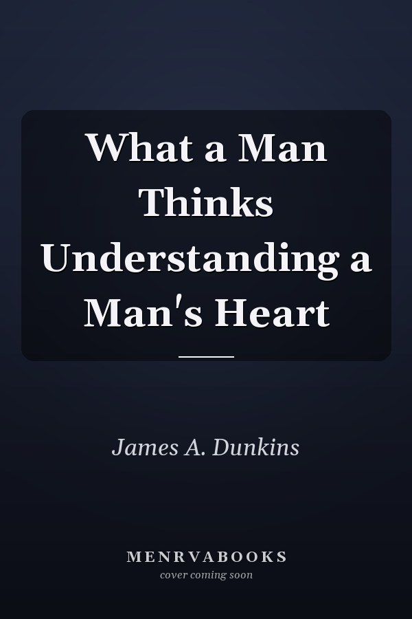 What a Man Thinks Understanding a Man's Heart