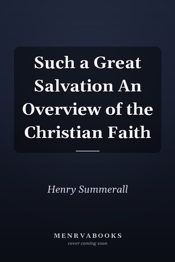 Such a Great Salvation An Overview of the Christian Faith