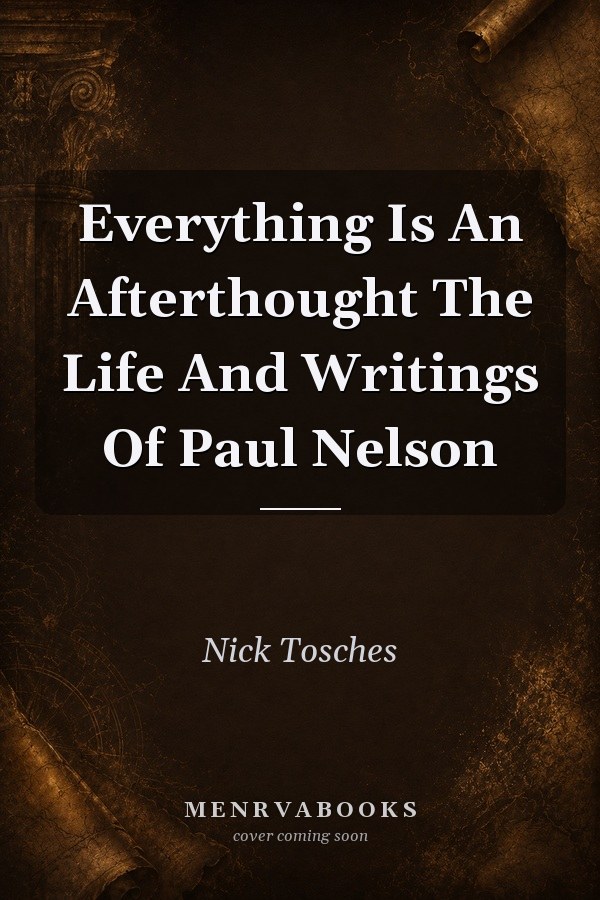 Everything Is An Afterthought The Life And Writings Of Paul Nelson