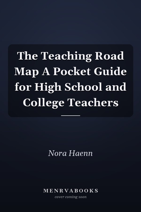 The Teaching Road Map A Pocket Guide for High School and College Teachers