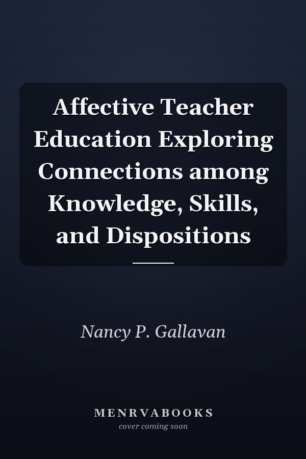 Affective Teacher Education Exploring Connections among Knowledge, Skills, and Dispositions
