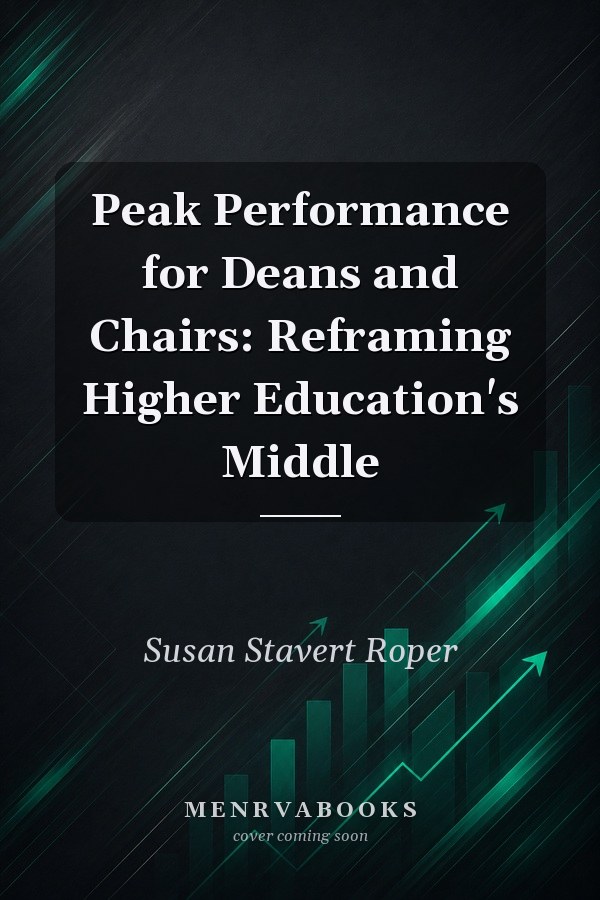 Peak Performance for Deans and Chairs: Reframing Higher Education's Middle