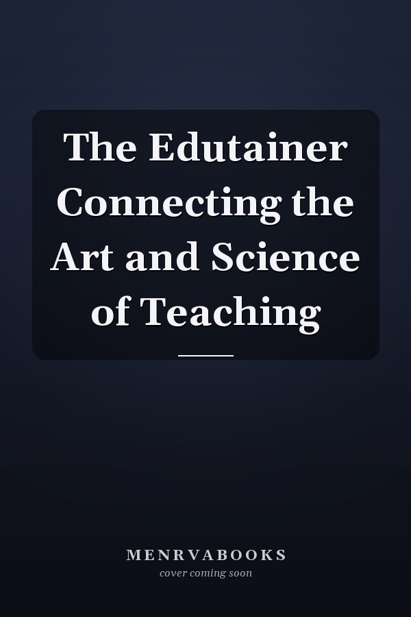 The Edutainer Connecting the Art and Science of Teaching