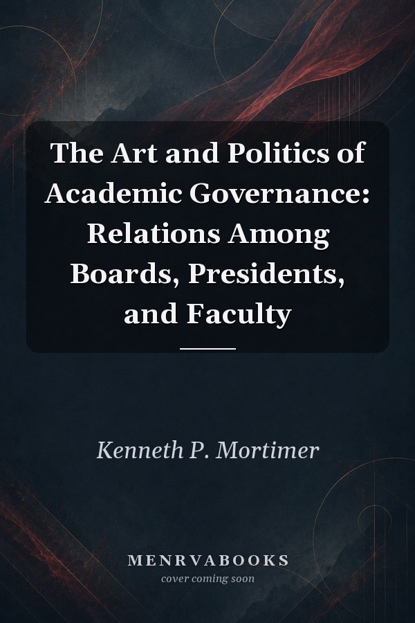 The Art and Politics of Academic Governance: Relations Among Boards, Presidents, and Faculty