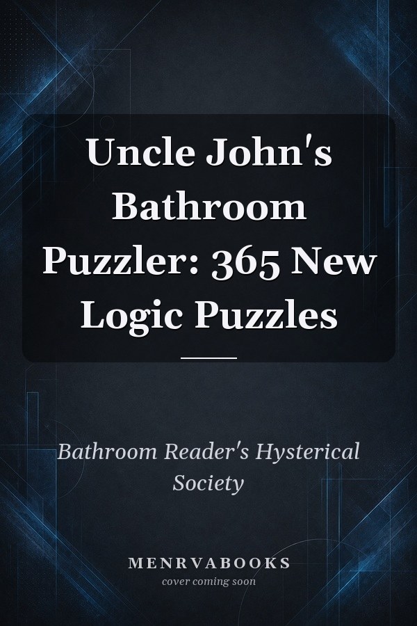 Uncle John's Bathroom Puzzler: 365 New Logic Puzzles