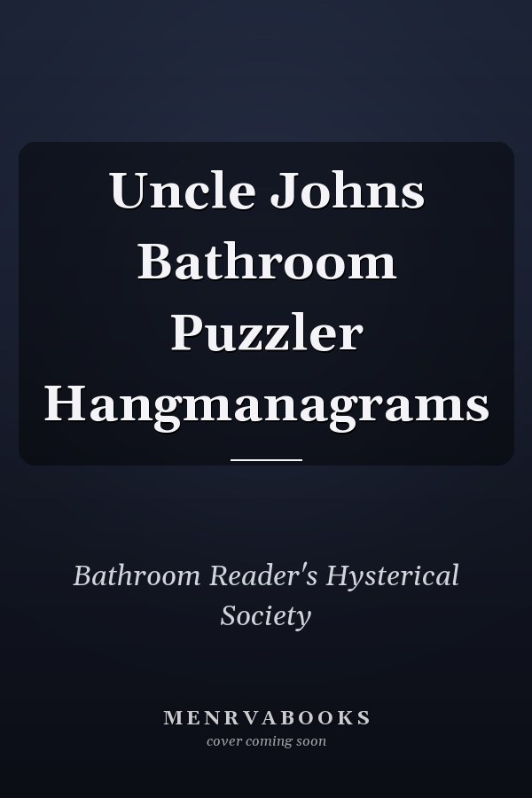 Uncle John's Bathroom Puzzler: Hangmanagrams