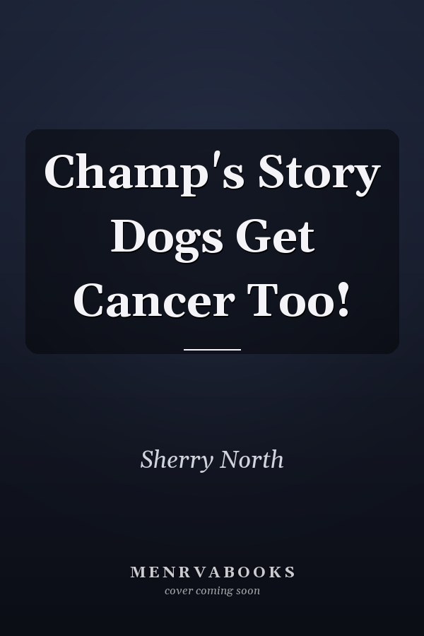 Champ's Story Dogs Get Cancer Too!
