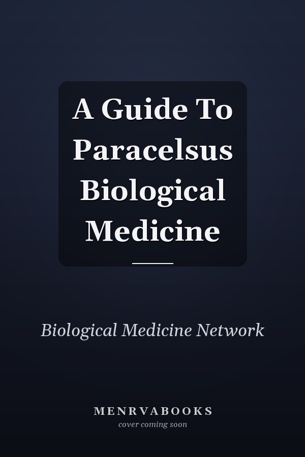 A Guide To Paracelsus Biological Medicine