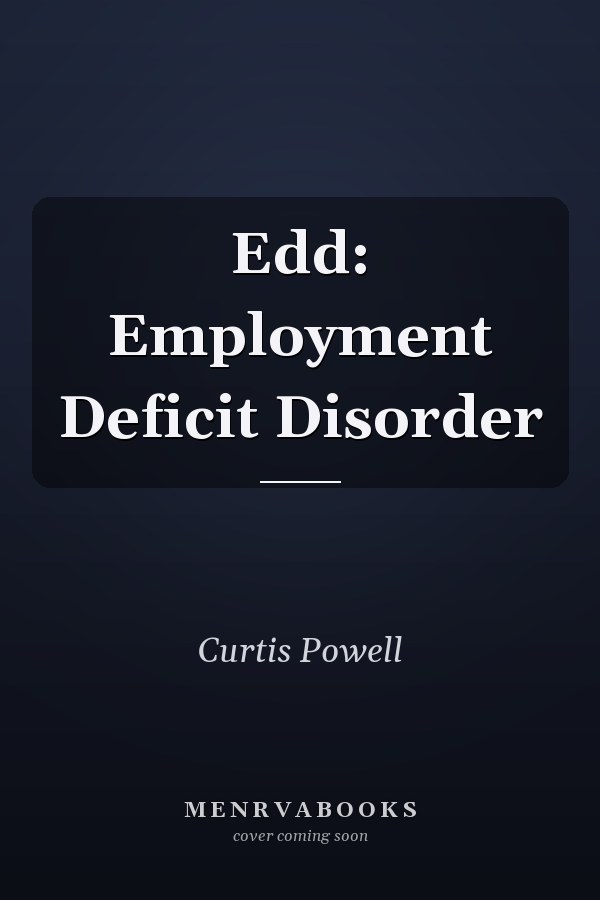 Edd: Employment Deficit Disorder