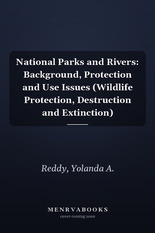 National Parks and Rivers: Background, Protection and Use Issues (Wildlife Protection, Destruction and Extinction)