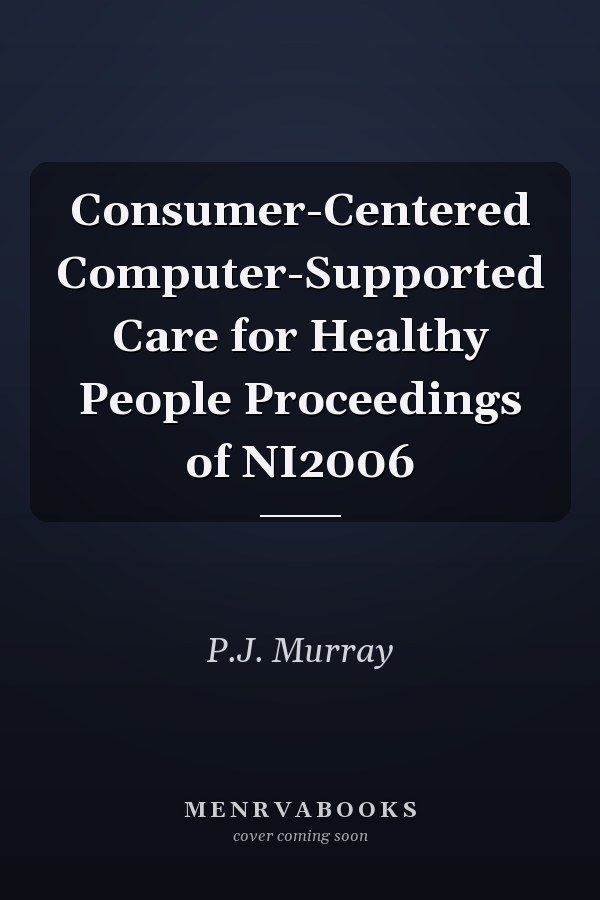 Consumer-Centered Computer-Supported Care for Healthy People Proceedings of NI2006
