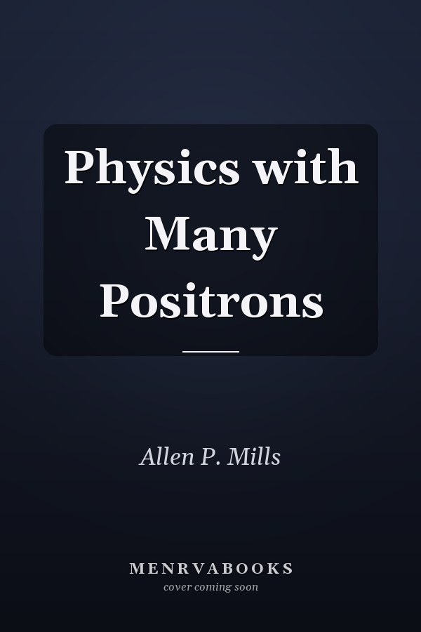 Physics with Many Positrons