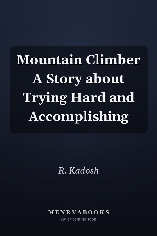 Mountain Climber A Story about Trying Hard and Accomplishing