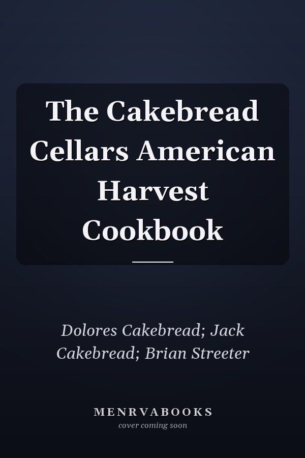 The Cakebread Cellars American Harvest Cookbook