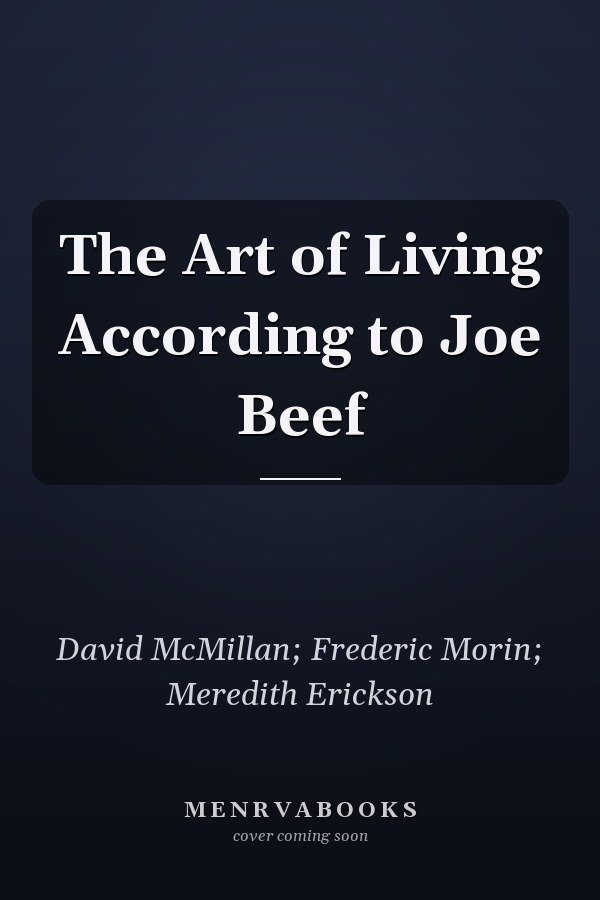 The Art of Living According to Joe Beef