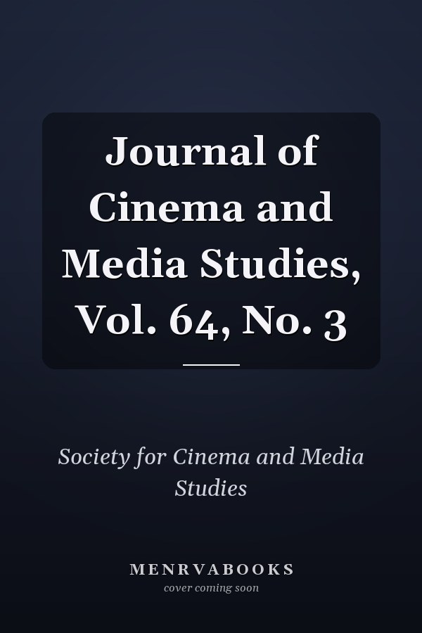 Journal of Cinema and Media Studies, Vol. 64, No. 3