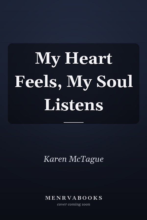 My Heart Feels, My Soul Listens