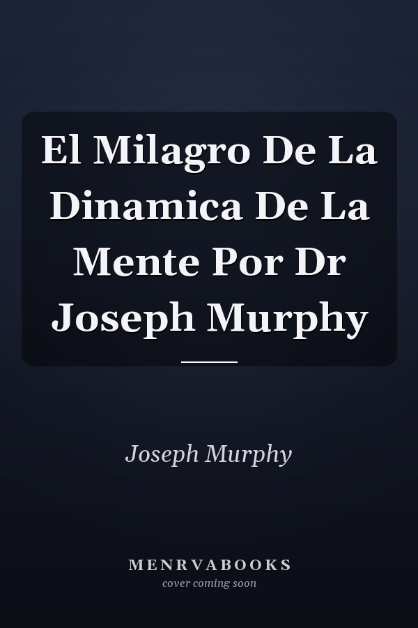 El Milagro De La Dinamica De La Mente Por Dr Joseph Murphy