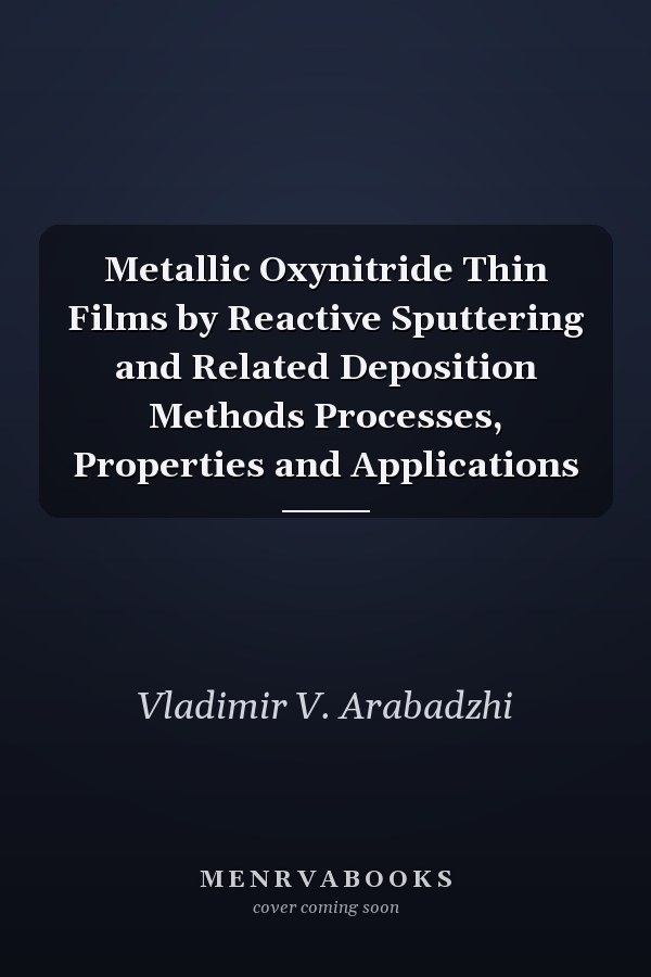 Metallic Oxynitride Thin Films by Reactive Sputtering and Related Deposition Methods Processes, Properties and Applications