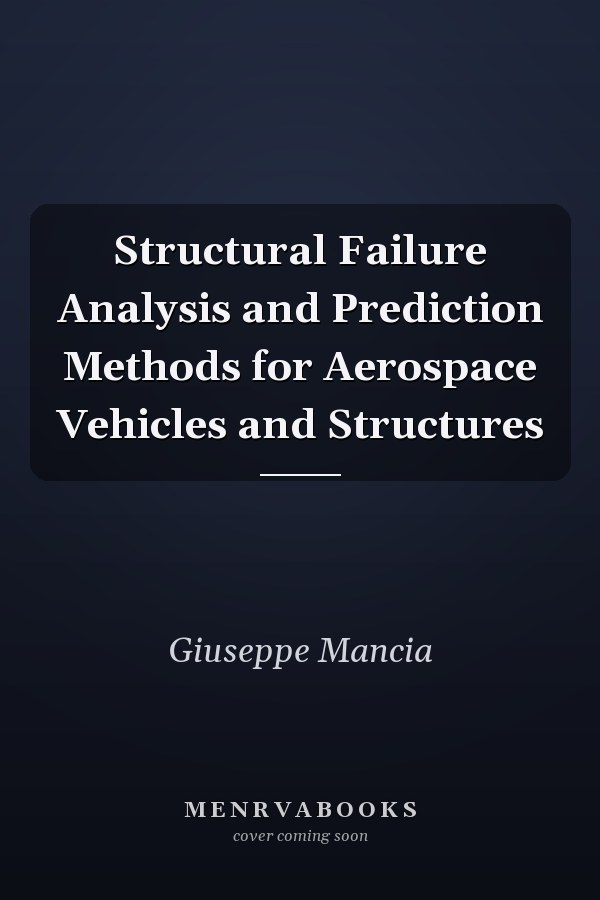 Structural Failure Analysis and Prediction Methods for Aerospace Vehicles and Structures