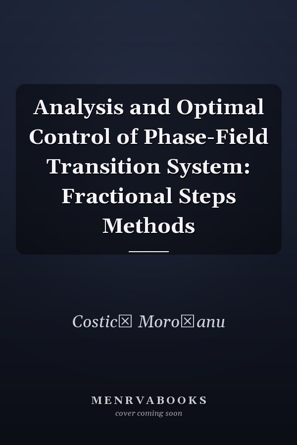 Analysis and Optimal Control of Phase-Field Transition System: Fractional Steps Methods