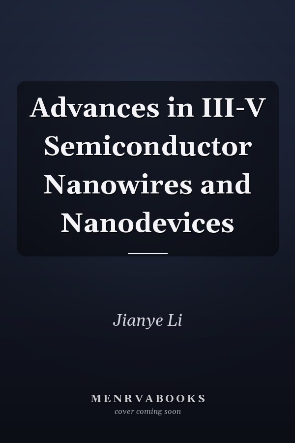 Advances in III-V Semiconductor Nanowires and Nanodevices