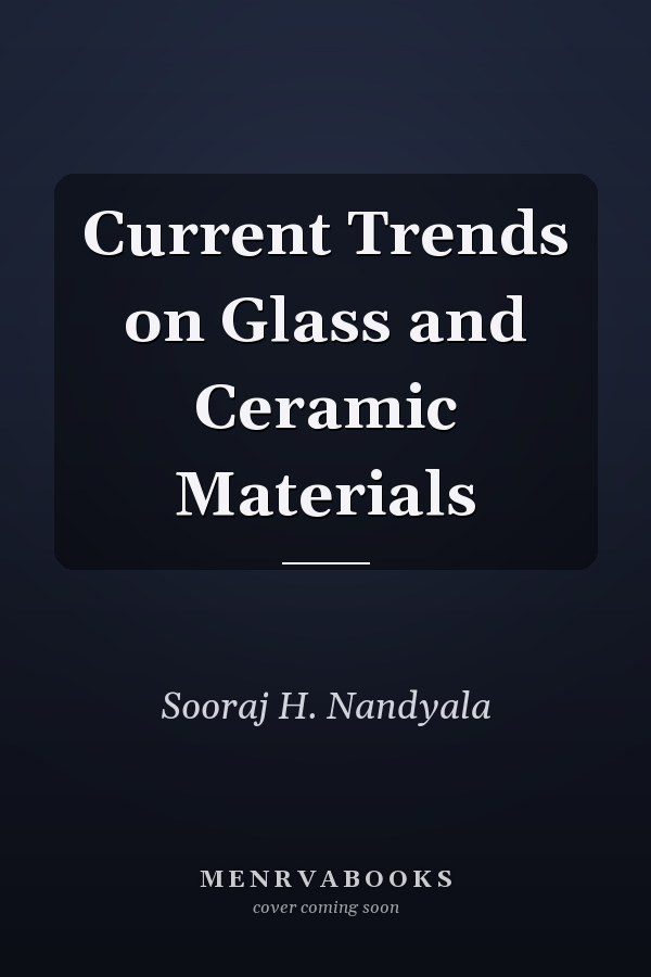 Current Trends on Glass and Ceramic Materials