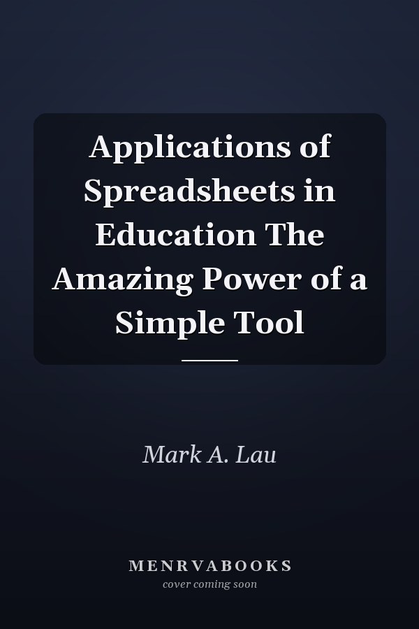Applications of Spreadsheets in Education The Amazing Power of a Simple Tool