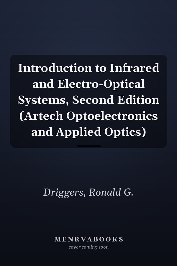 Introduction to Infrared and Electro-Optical Systems, Second Edition (Artech Optoelectronics and Applied Optics)
