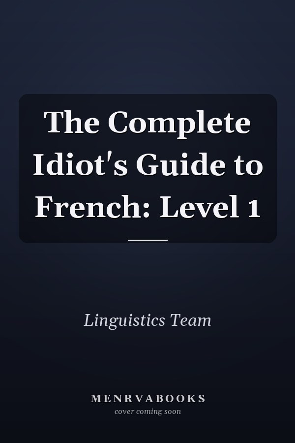 The Complete Idiot's Guide to French: Level 1