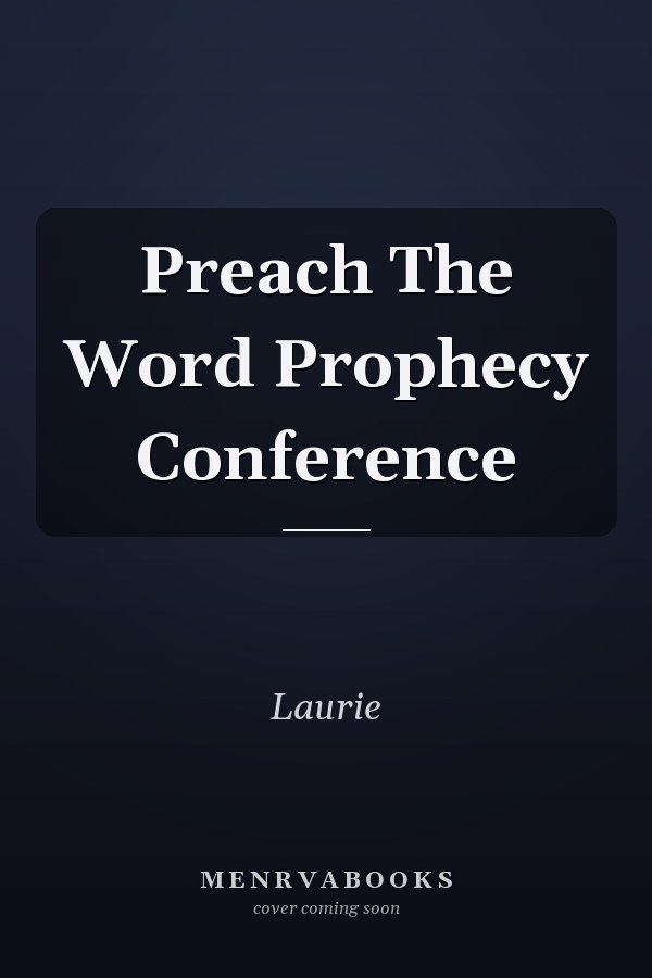 Preach The Word Prophecy Conference