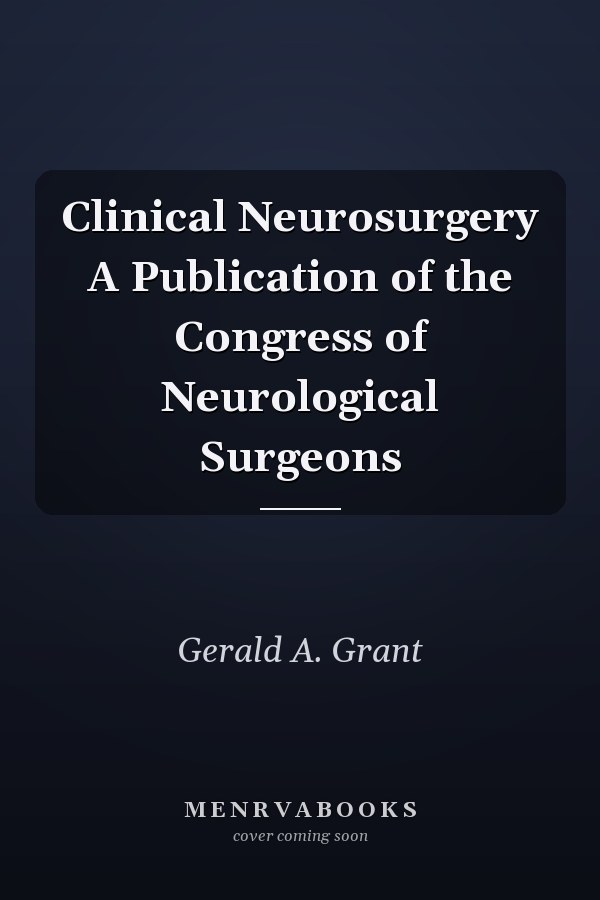 Clinical Neurosurgery A Publication of the Congress of Neurological Surgeons