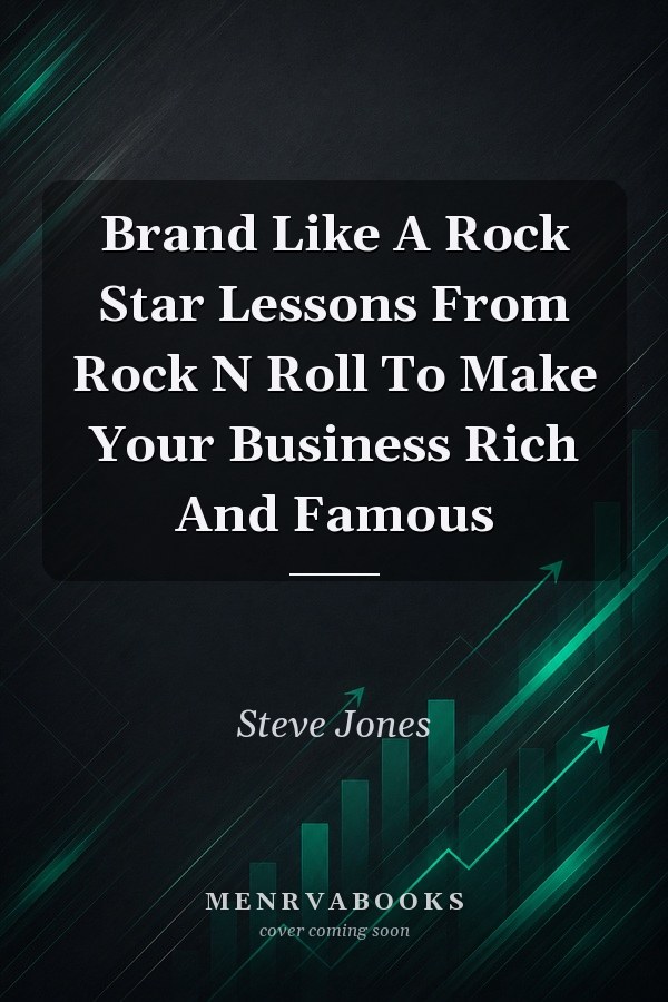 Brand Like A Rock Star Lessons From Rock N Roll To Make Your Business Rich And Famous