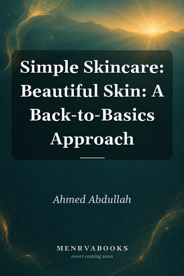 Simple Skincare: Beautiful Skin: A Back-to-Basics Approach