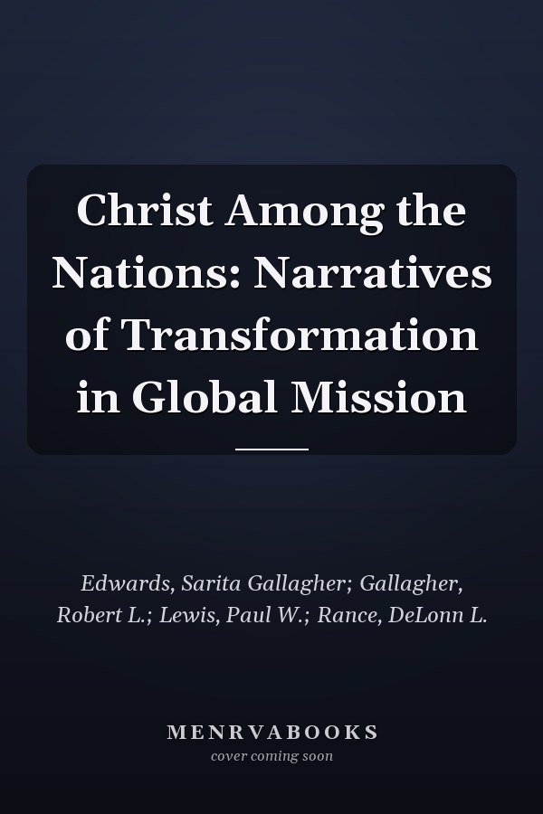 Christ Among the Nations: Narratives of Transformation in Global Mission