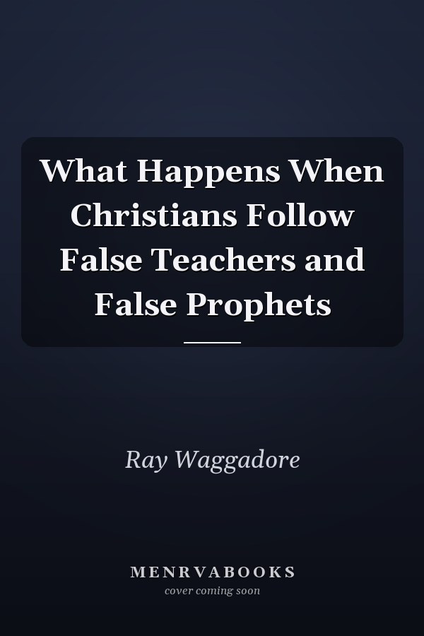 What Happens When Christians Follow False Teachers and False Prophets