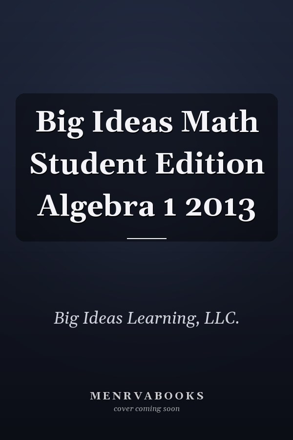 Big Ideas Math Student Edition Algebra 1 2013