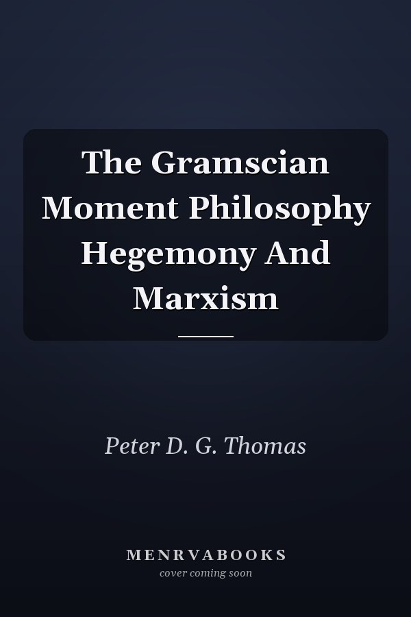 The Gramscian Moment Philosophy Hegemony And Marxism