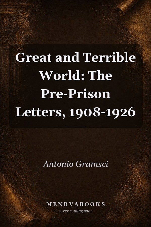 Great and Terrible World: The Pre-Prison Letters, 1908-1926