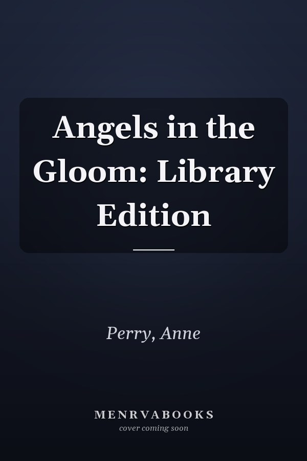 Angels in the Gloom: Library Edition
