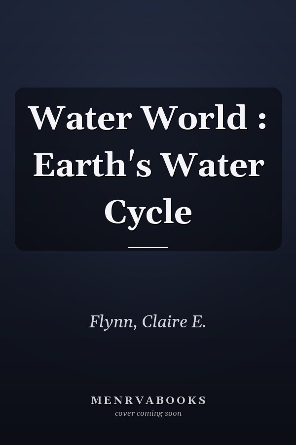 Water World : Earth's Water Cycle