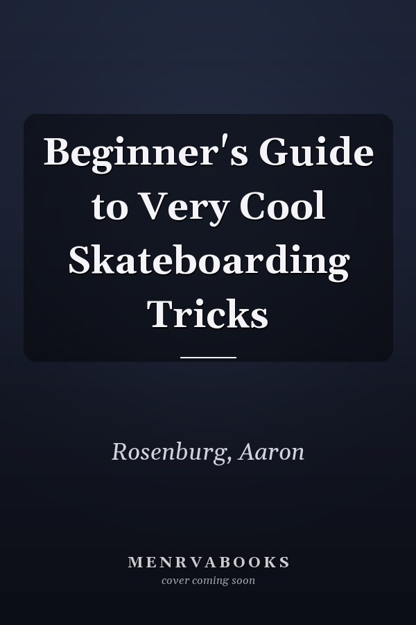 Beginner's Guide to Very Cool Skateboarding Tricks