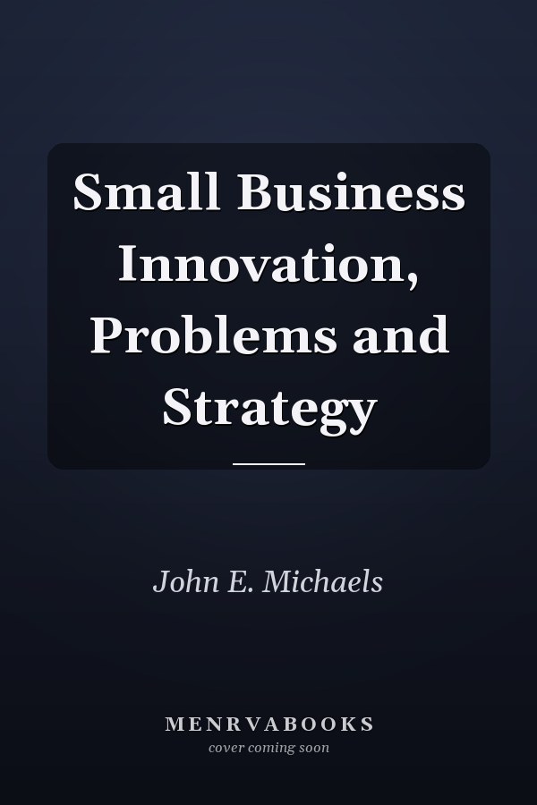 Small Business Innovation, Problems and Strategy