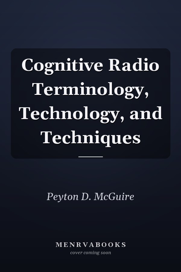 Cognitive Radio Terminology, Technology, and Techniques