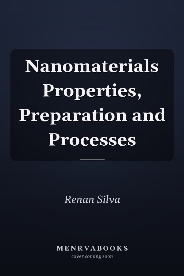 Nanomaterials Properties, Preparation and Processes
