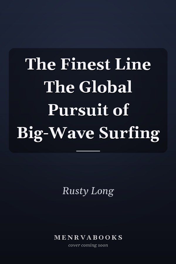 The Finest Line The Global Pursuit of Big-Wave Surfing