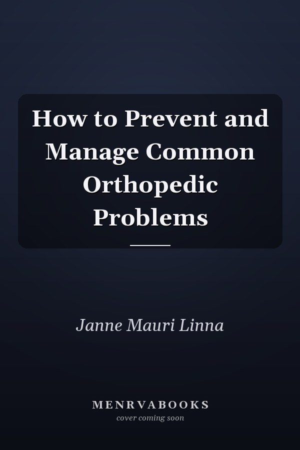 How to Prevent and Manage Common Orthopedic Problems