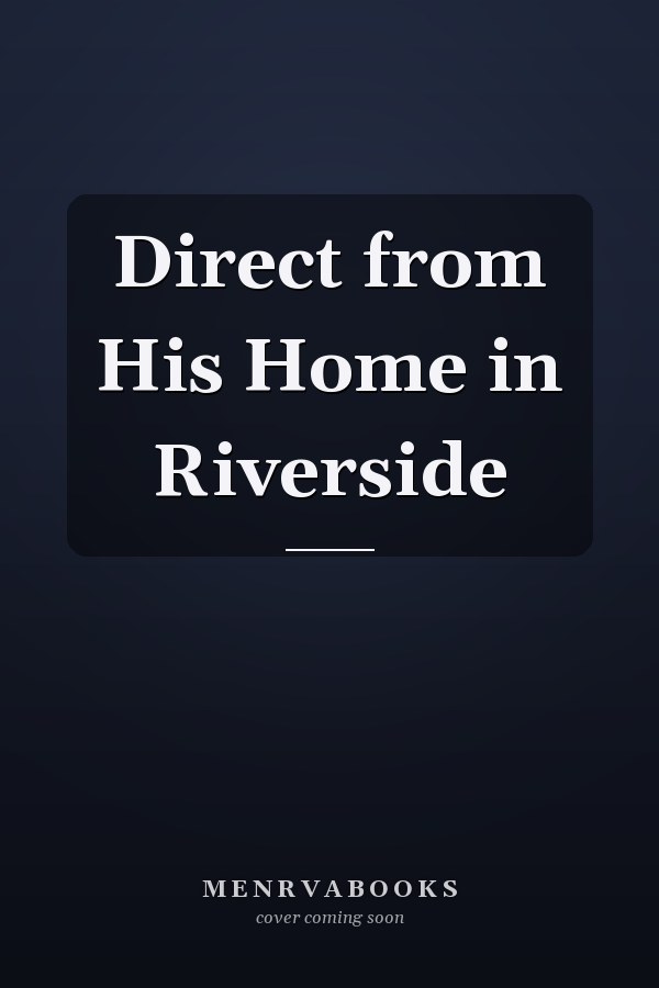 Direct from His Home in Riverside