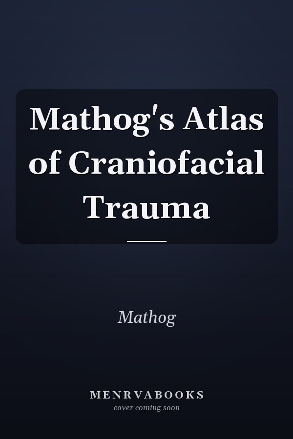 Mathog's Atlas of Craniofacial Trauma